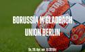Live im Turnerheim Rheydt,  Borussia Mönchengladbach vs. Union Berlin,  Anstoß am 28.04.2024 um 15:30 Uhr,  Geöffnet ab 13:30 Uhr
